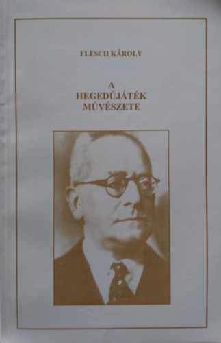 Flesch K�roly - A heged�j�t�k m�v�szete II. r�sz: M�v�szi �br�zol�s �s tan�t�s