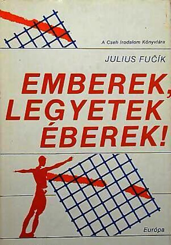 Julius Fucík - Emberek legyetek éberek!