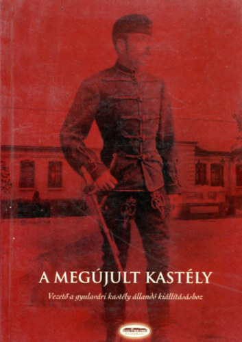 A megújult kastély - Vezető a gyulavári kastély állandó kiállításához