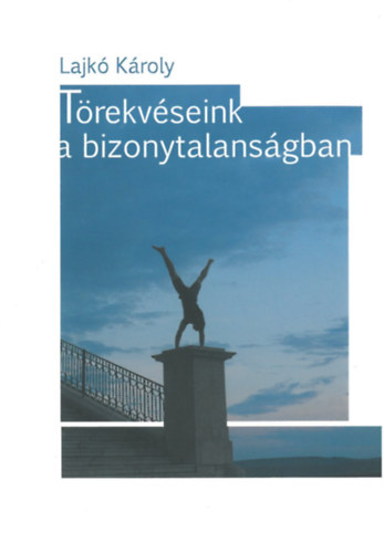 Lajk Kroly - Trekvseink a bizonytalansgban