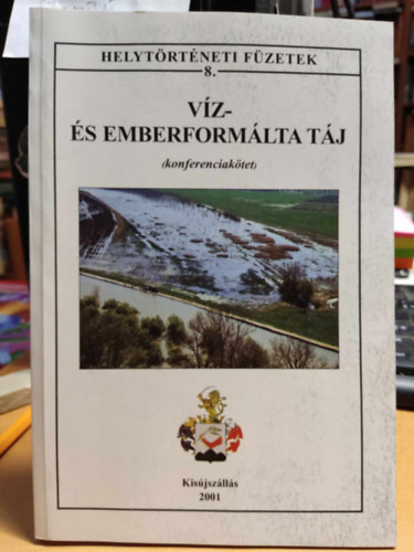Dr. Ducza Lajos, Dr. Tth Albert - Helytrtneti fzetek 8.: Vz- s emberformlta tj (konferenciaktet)