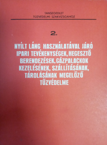 Gelecsnyi Gyrgy - Nylt lng hasznlatval jr ipari tevkenysgek, hegeszt berendezsek, gzpalackok kezelsnek, szlltsnak, trolsnak megelz tzvdelme