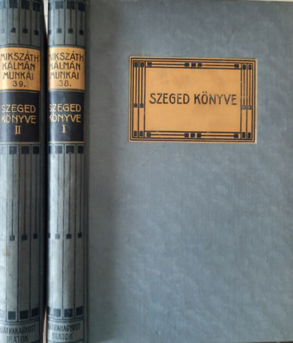 Mikszáth Kálmán - Szeged könyve I-II. (Mikszáth Kálmán munkái 38-39.)