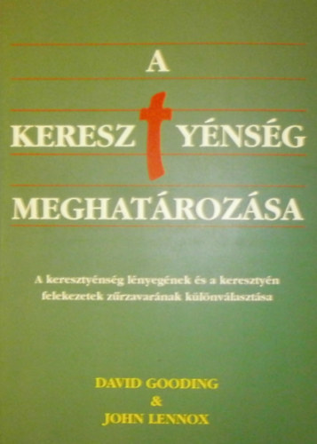 David Gooding, John Lennox - A keresztnysg meghatrozsa