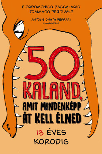Pierdomenico Baccalario, Tomasso Percivale - 50 kaland, amit mindenkpp t kell lned 13 ves korodig