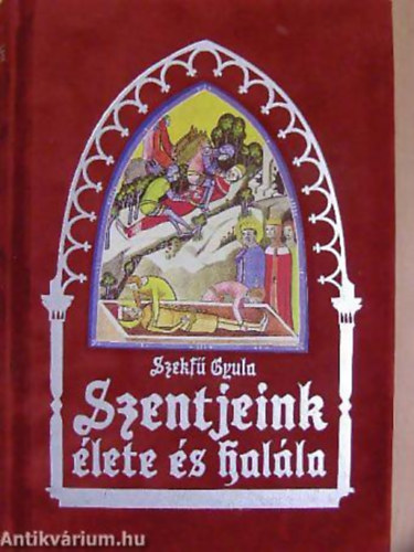 Szekf Gyula - Balanyi Gyrgy - Meszlnyi Antal - Fest Sndor - Szentjeink lete s halla HSK S SZENTEK - Fekete-fehr illusztrcikat tartalmaz a knyv. Az illusztrcik az "Ungaricae Sanctitatis Indicia" cm, Nagyszombaton, 1737-ben megjelent m metszeteinek h hasonmsai.