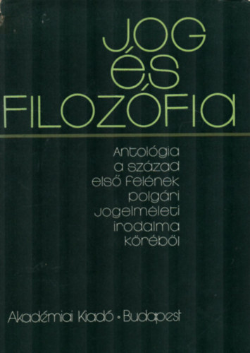 Varga Csaba (szerk) - Jog s filozfia - Antolgia a szzad els felnek kontinentlis jogi gondolkodsa krbl