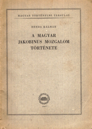 Benda Klmn - A magyar jakobinus mozgalom trtnete