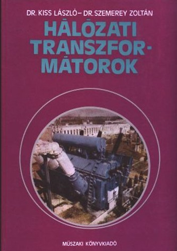 Kiss L�szl� dr.; Szemerey Zolt�n dr. - H�l�zati transzform�torok