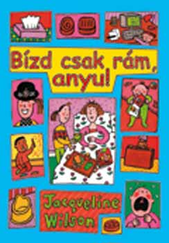 Jacqueline Wilson - Bízd csak rám, anyu!