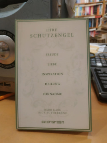 Barb Karg, Rick Sutherland - Ihre Schutzengel: Erleben Sie die Liebe und die Hingabe der Schutzengel