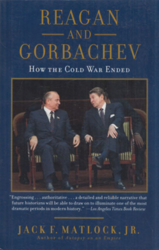 Jack F. Matlock Jr. - Reagan and Gorbachev (How the Cold War Ended)