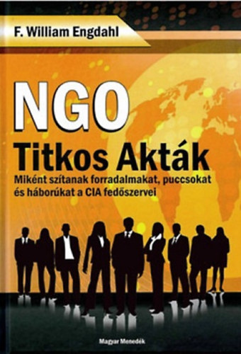 F. William Engdahl - NGO titkos akt�k - Mik�nt sz�tanak forradalmakat, puccsokat �s h�bor�kat a CIA fed�szervei