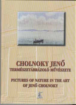 Kubassek Jnos dr. (szerk.) - Cholnoky Jen termszetbrzol mvszete-Pictures of nature in...