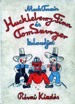 Mark Twain - Huckleberry Finn s Tom Sawyer kalandjai