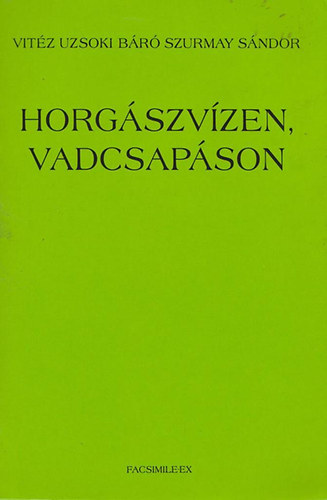 Vitz Uzsoki br Szurmay Sndor - Horgszvzen, vadcsapson