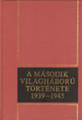 A m�sodik vil�gh�bor� t�rt�nete 1939-1945 X.