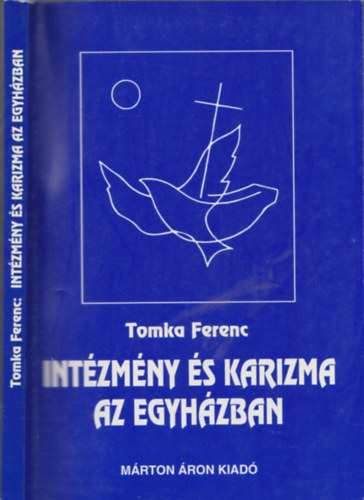 Tomka Ferenc - Intézmény és karizma az egyházban - Vázlatok a katolikus egyház szociológiájához