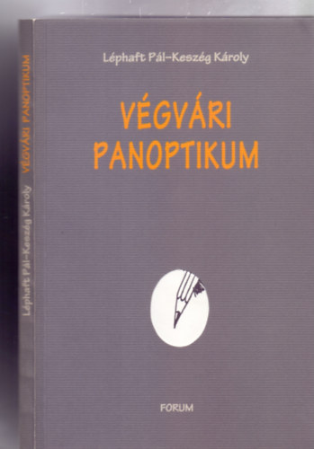 Lphaft Pl - Keszg Kroly - Vgvri panoptikum - Kismagyar vajdasgi leltr (Ki itt belpsz, hagyj fl nmagaddal)