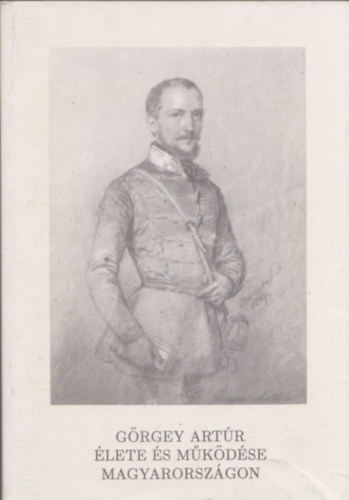 Simon V. Péter (szerk.) - Görgey Artúr élete és működése Magyarországon (Katalógus)