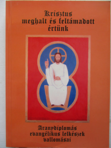 Madocsai Mikl�s (szerk.) - Krisztus meghalt �s felt�madott �rt�nk (Aranydiplom�s evang�likus lelk�szek vallom�sai)