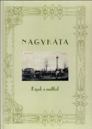 Kuczka P�ter (szerk.) - Nagyk�ta - K�pek a m�ltb�l