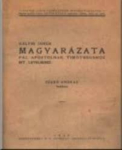 K�lvin J�nos - K�lvin J�nos magyar�zata P�l apostolnak Tim�theushoz irt leveleihez