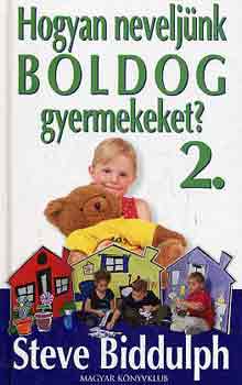 Steve Biddulph - Hogyan neveljnk boldog gyermekeket? 2.