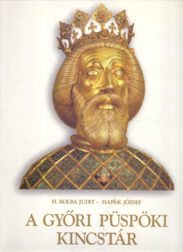 H. Kolba Judit - Hapk Jzsef (fnykpezte) - A Gyri Pspki Kincstr