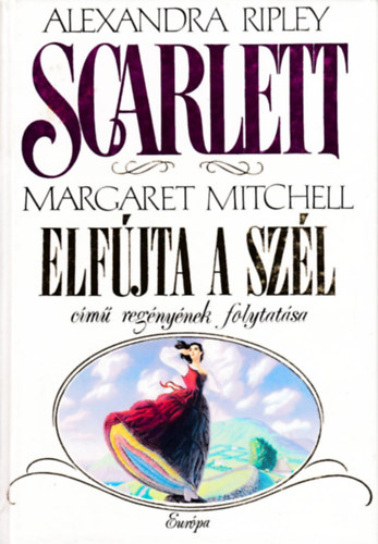 Alexandra Ripley - Scarlett - Margaret Mitchell Elfújta a szél című regényének folytatása