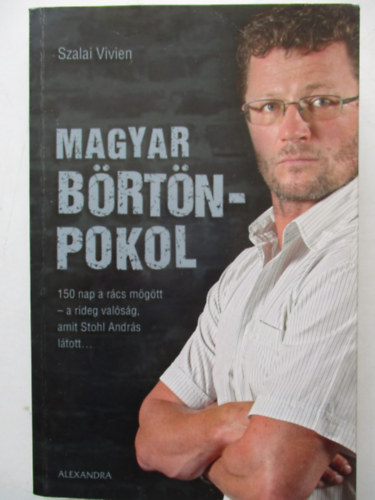 Szalai Vivien - Magyar börtönpokol - 150 nap a rácsok mögött