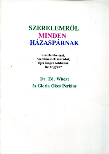 Ed Wheat m.d.-Gloria O.Perkins - Szerelemrl minden hzasprnak