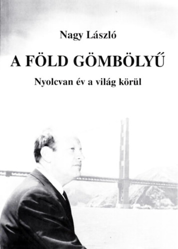 Nagy Lszl - A Fld gmbly. Nyolcvan v a vilg krl