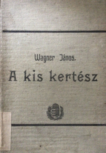Wagner J�nos - A kis kert�sz (fi�k �s le�nyok r�sz�re)