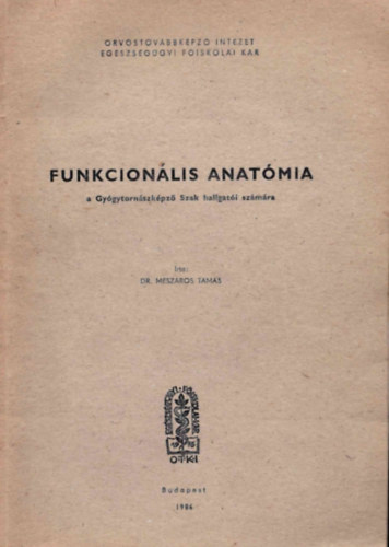 dr. Mészáros Tamás - Funkcionális anatómia - A Gyógytornászképző Szak hallgatói számára