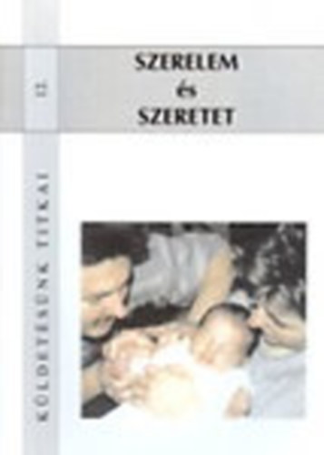 Csal�dakad�mia Kiad� - Szerelem �s szeretet-K�ldet�s�nk titkai 12.