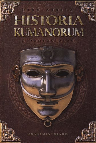 Kiss Attila - Historia Kumanorum - A honfoglals