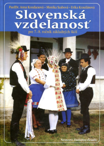 Dr. Anna Kondacsova - Monika Szabov� - Erika Kraszl�nov� - Slovensk� vzdelanost' pre 7.-8. rocnik z�kladnych skol (szlov�k nyelv� tank�nyv 7. - 8. oszt.)