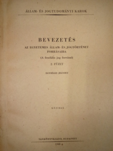 Dr. Hajdu Lajos, Dr. Horvth Pl, Dr. Nagy Lszln - Bevezets az egyetemes llam s jogtrtnet forrsaiba - A feudlis jog forrsai / 2. fzet ( Egysges jegyzet )