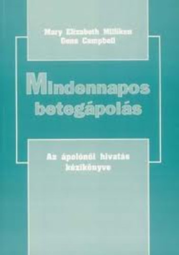 Mary Elizabeth Milliken, Gene Campbell - Mindennapos betegpols - Az polni hivats kziknyve I-III.