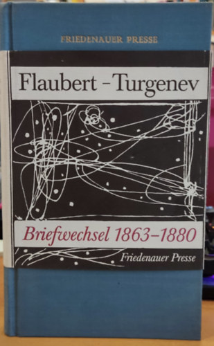 Gustave Flaubert, Ivan Turgenev - Briefwechsel 1863-1880 (Levelezs 1863-1880)(Friedenauer Presse)