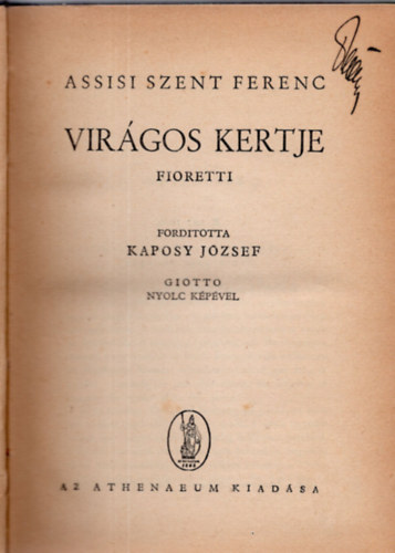 Fioretti; Kaposy Jzsef (ford.) - Assisi szent Ferenc virgos kertje