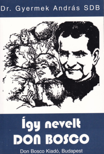 Dr. Gyermek Andrs SDB - gy nevelt Don Bosco