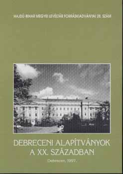 Radics Klmn (szerkeszt) - Debreceni alaptvnyok a XX. szzadban