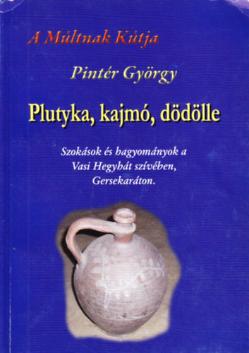 Pintr Gyrgy - Plutyka, kajm, ddlle (A mltnak ktja)
