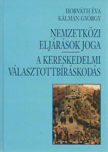 Horvth va-Klmn Gyrgy - Nemzetkzi eljrsok joga-A kereskedelmi vlasztottbrskods