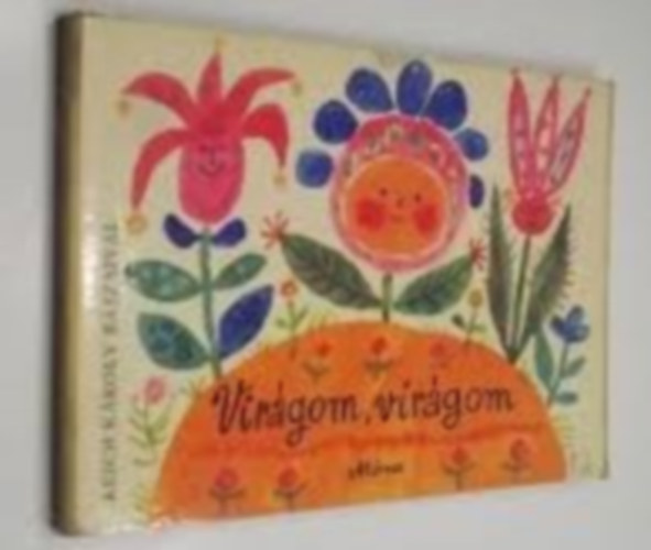 Reich Károly; Sulyok Magda (szerk.) - Virágom, virágom