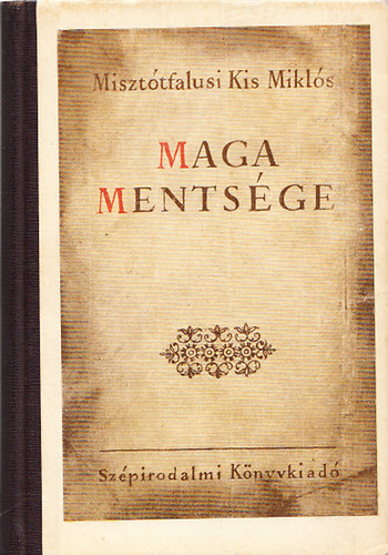 Bn Imre (szerk.); Miszttfalusi Kis Mikls - Miszttfalusi Kis Miklsnak maga szemlynek, letnek s klns cselekedetinek mentsge...