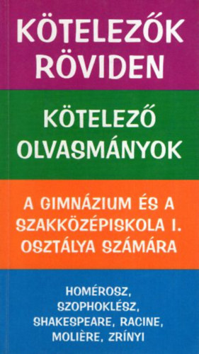 Vadai István (szerk.) - Kötelezők röviden - Kötelező olvasmányok - A gimnázium és a szakközépiskola I. osztálya számára
