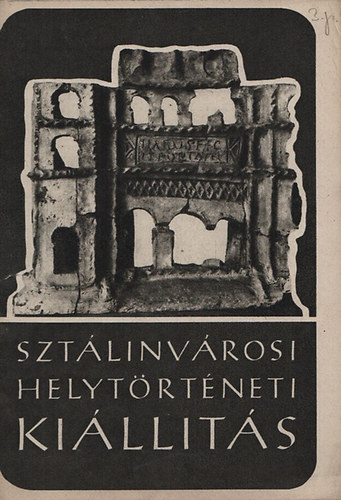 Sobók Ferenc (szerk.) - Sztálinvárosi helytörténeti kiállítás (Múzeumi füzetek)